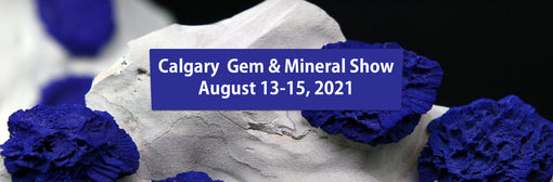Calgary Gem & Mineral Show August 13-15, 2021